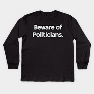 Beware of Politicians Kids Long Sleeve T-Shirt